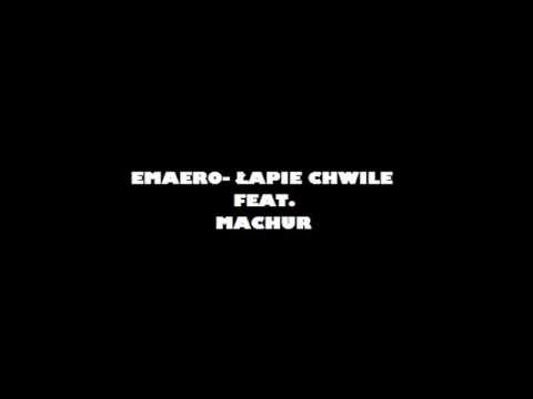 EMAERO- ŁAPIE CHWILE FEAT. MACHUR