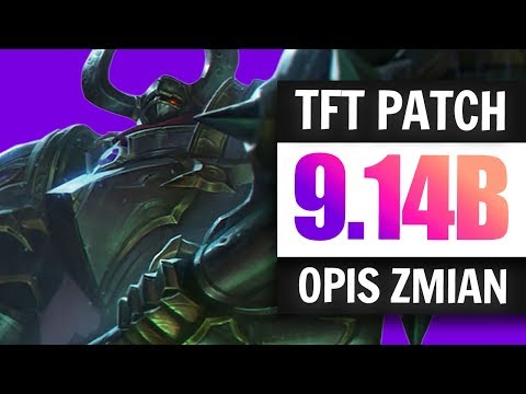 OMÓWIENIE ZMIAN TFT PATCH 9.14B