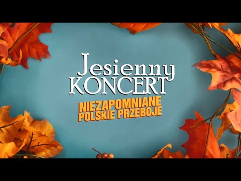 Jesienny Koncert: Niezapomniane Polskie Przeboje - edycja 2022
