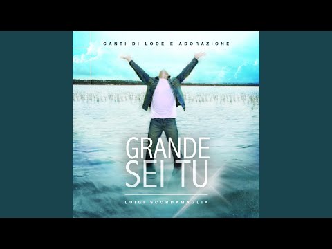 Grande Sei Tu (feat. Giorgio Ammirabile, Agnese Balestri, Rocchina Ferro & Ausilia Felice)