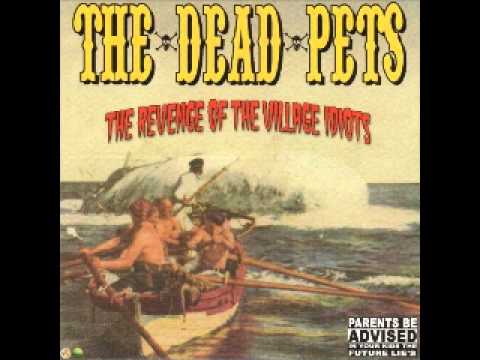 THE DEAD PETS - The Revenge Of The Village Idiots ( FULL)