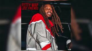 Fetty Wap - Lost Friends [Official Audio]