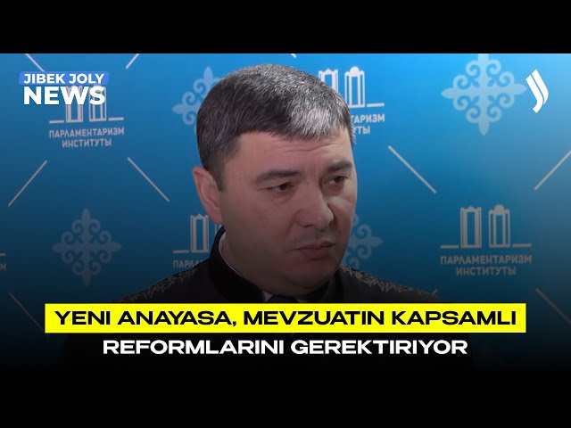 Yeni Anayasa, mevzuatın kapsamlı reformlarını gerektiriyor