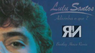 Lulu Santos - Adivinha o Quê? (Rob &amp; Noya House Remix)