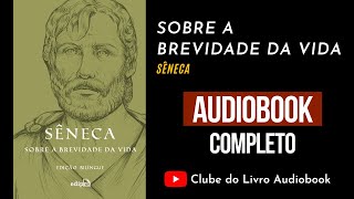 SOBRE A BREVIDADE DA VIDA | Audiobook | Completo | Sêneca