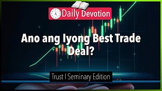 October 18: Ano ang Iyong Best Trade Deal? - Trust - 2 Chronicles 20:12 - 365 Daily Devotions