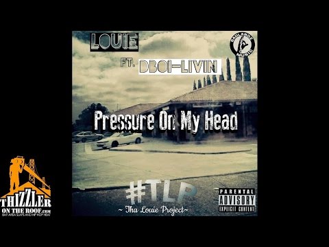 Louie ft. DBoi Livin - Pressure On My Head [Thizzler.com Exclusive]