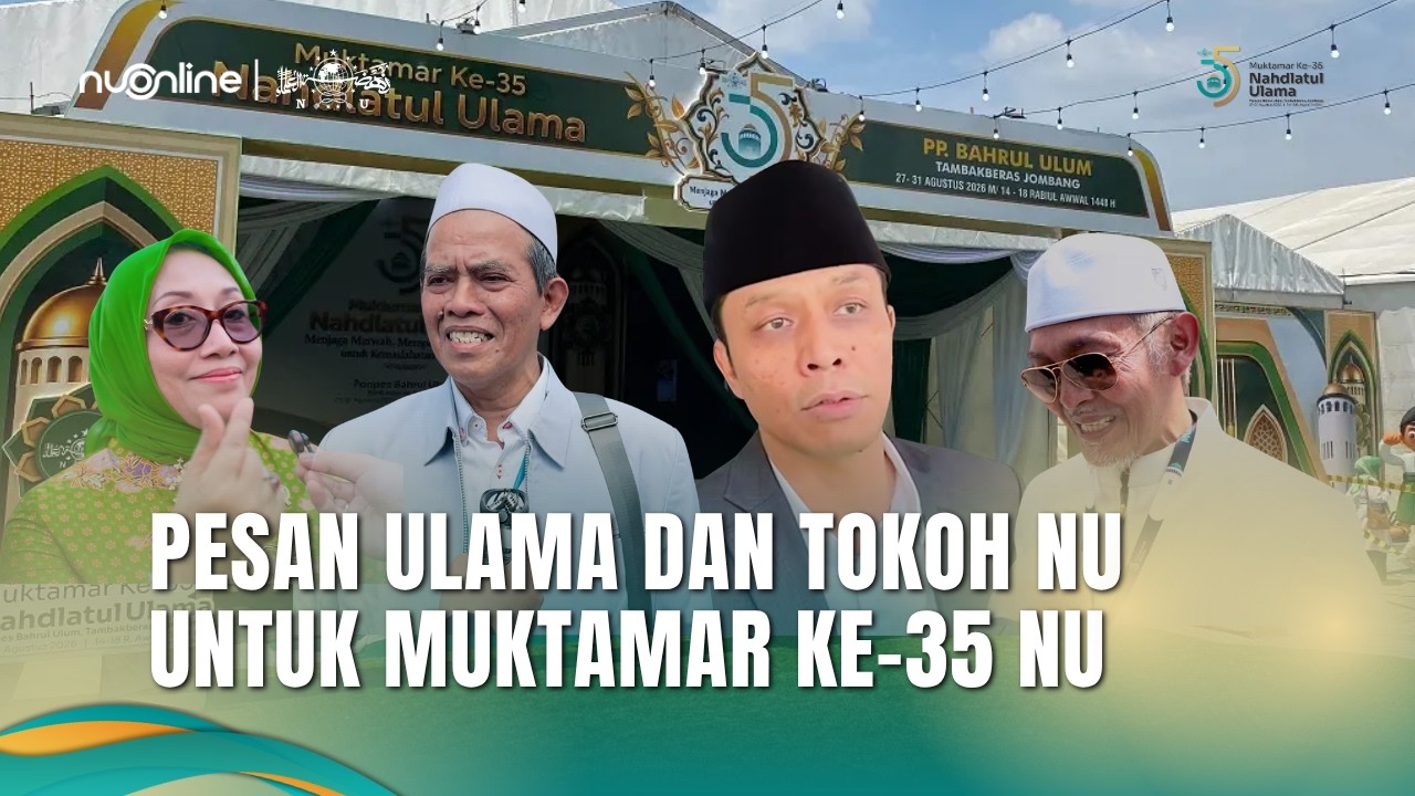 Pesan dan Harapan Ulama serta Tokoh NU di Muktamar Ke-35 NU