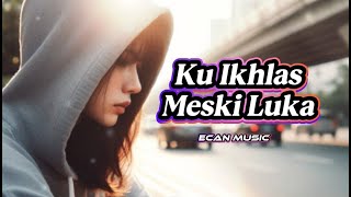 Download lagu Ku Ikhlas Meski Luka - Lagu Sedih Cinta Harus Pisah - Ecan Music mp3