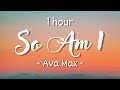 [1 hour - Lyrics] Ava Max - So Am I