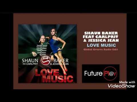 Shaun Baker feat. Carlprit & Jessica Jean - Love Music (Global Groove Radio Edit)