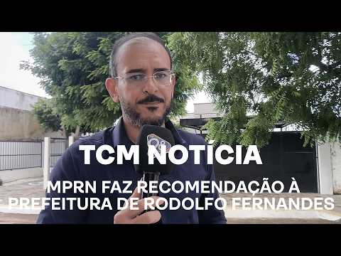 TCM Notícia - MPRN faz recomendação à Prefeitura de Rodolfo Fernandes