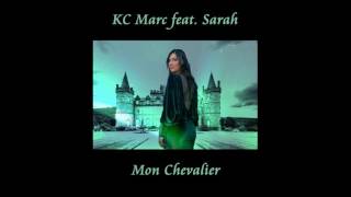 KC Marc feat.  Sarah  - Mon Chevalier