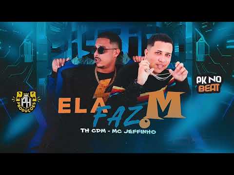 ELA FAZ O M - TH CDM, MC JEFFINHO