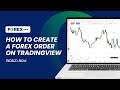 How To Create A Forex Order On TradingView FOREX Com