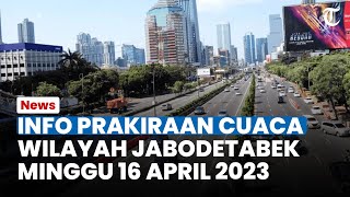 Info Cuaca Jabodetabek Minggu 16 April 2023, Bogor Bekasi Depok Hujan Sedang