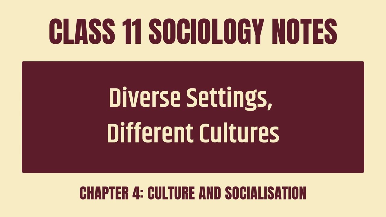 Diverse Settings Different Cultures - CBSE Class 11 Sociology Chapter 4 Culture and Socialisation