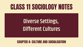Diverse Settings Different Cultures - CBSE Class 11 Sociology Chapter 4 Culture and Socialisation