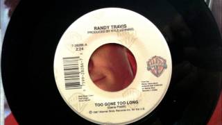 Too Gone Too Long , Randy Travis , 1987 Vinyl 45RPM