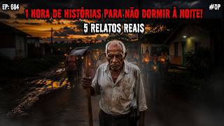 1 HORA DE TERROR! - 5 RELATOS REAIS | EP.684 #dp