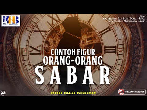 Keutamaan & Buah Manis Sabar #7: Contoh Figur Orang-Orang Sabar - Khalid Basalamah