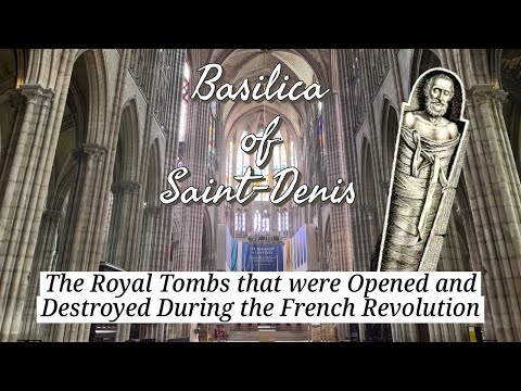 Basilica Saint-Denis: The Royal Tombs that Were Opened and Destroyed During the French Revolution