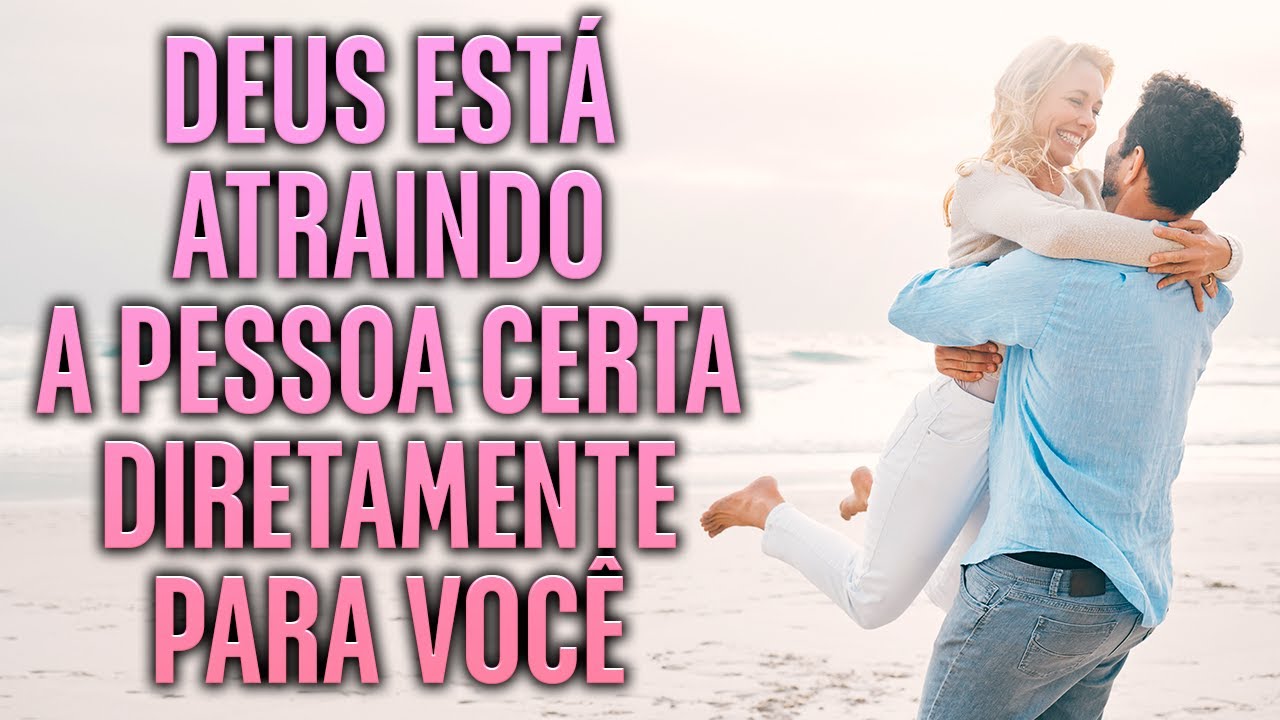 Seu Casamento Está Mais Próximo Do Que Você Imagina! Deus Está Enviando A Pessoa Certa