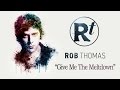 Rob Thomas - Give Me The Meltdown (Video Mobile)(Audio Original)