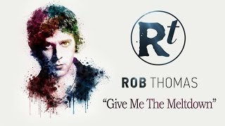 Rob Thomas - Give Me The Meltdown (Video Mobile)(Audio Original)