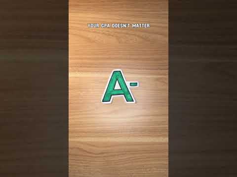 Your GPA Doesn’t Matter