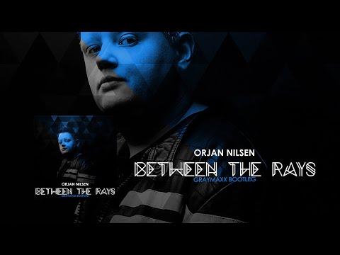 Orjan Nilsen - Between the Rays (Graymaxx Bootleg)