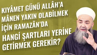 Kıyâmet Günü Allâh'a Mânen Yakın Olabilmek İçin Ramazân'da Hangi Şartları Yerine Getirmek Gerekir?