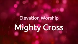 Mighty Cross - Elevation Worship (lyric video) 1080p HD