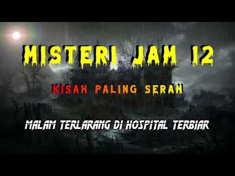 Misteri Jam 12 - Kisah Paling Seram | Malam Terlarang Di Hospital Terbiar 