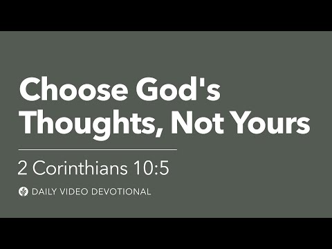 Choose God's Thoughts, Not Yours | 2 Corinthians 10:5 | Our Daily Bread Video Devotional