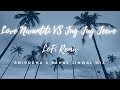 Jug Jug Jeeve VS Love Nwantinti | CKay | Lofi Remix | Anirudha x Rahul Jinwal Mix | slow & reverb