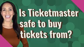 Is Ticketmaster safe to buy tickets from?
