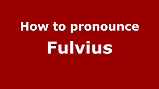 How to pronounce Fulvius