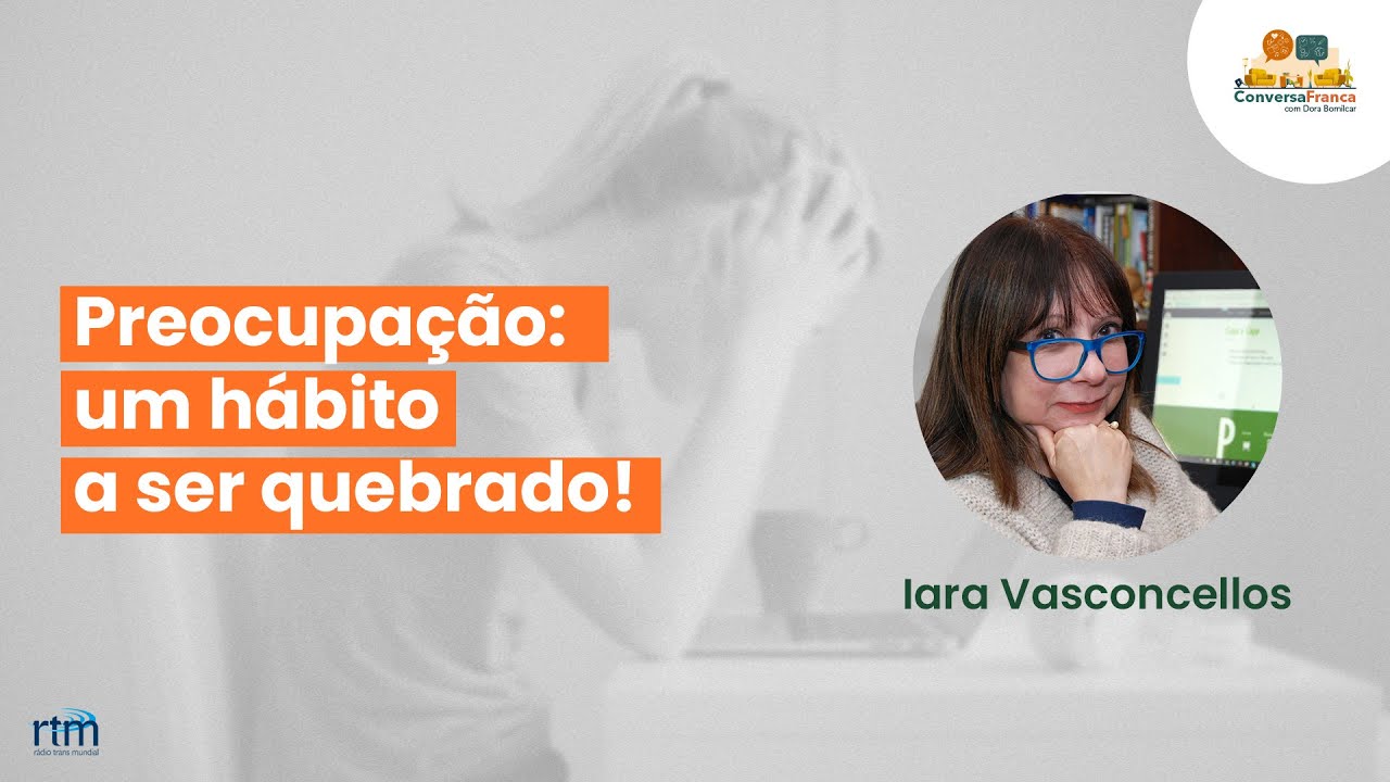 Conversa Franca | Preocupação: um hábito a ser quebrado