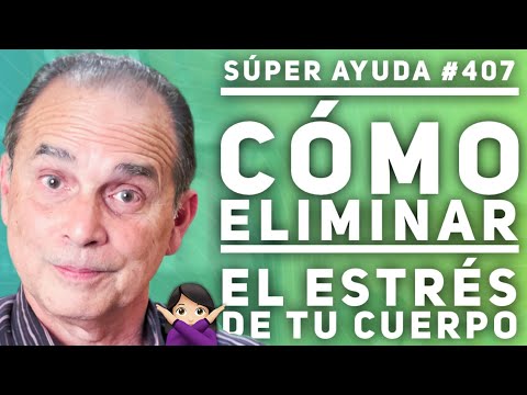 SÚPER AYUDA #407 Cómo Eliminar El Estrés De Tu Cuerpo