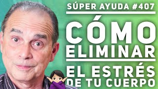 SÚPER AYUDA #407 Cómo Eliminar El Estrés De Tu Cuerpo