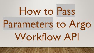 How to Pass Parameters to Argo Workflow API