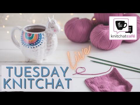 Tuesday KnitChat July 26, 2022