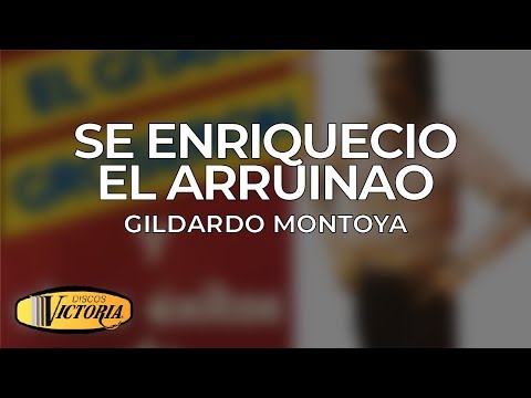 Gildardo Montoya - Se Enriquecio el Arruinao