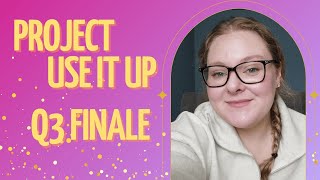 Project Use It Up Q3 Finale!!