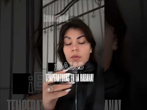 ¡Cubana habla de las bajas temperaturas en La Habana!