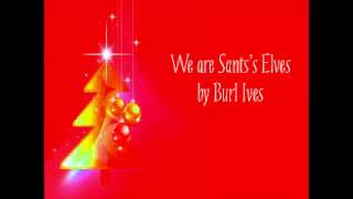 We are Santa&#39;s Elves by Burl Ives