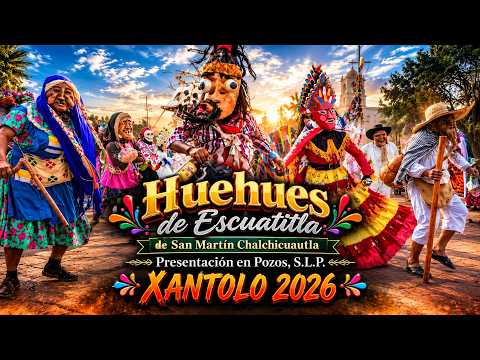 Los Huehues de Escuatitla de San Martín Chalchicuautla - Presentación en Pozos, S.L.P.  XANTOLO 2026