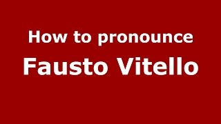 How to pronounce Fausto Vitello