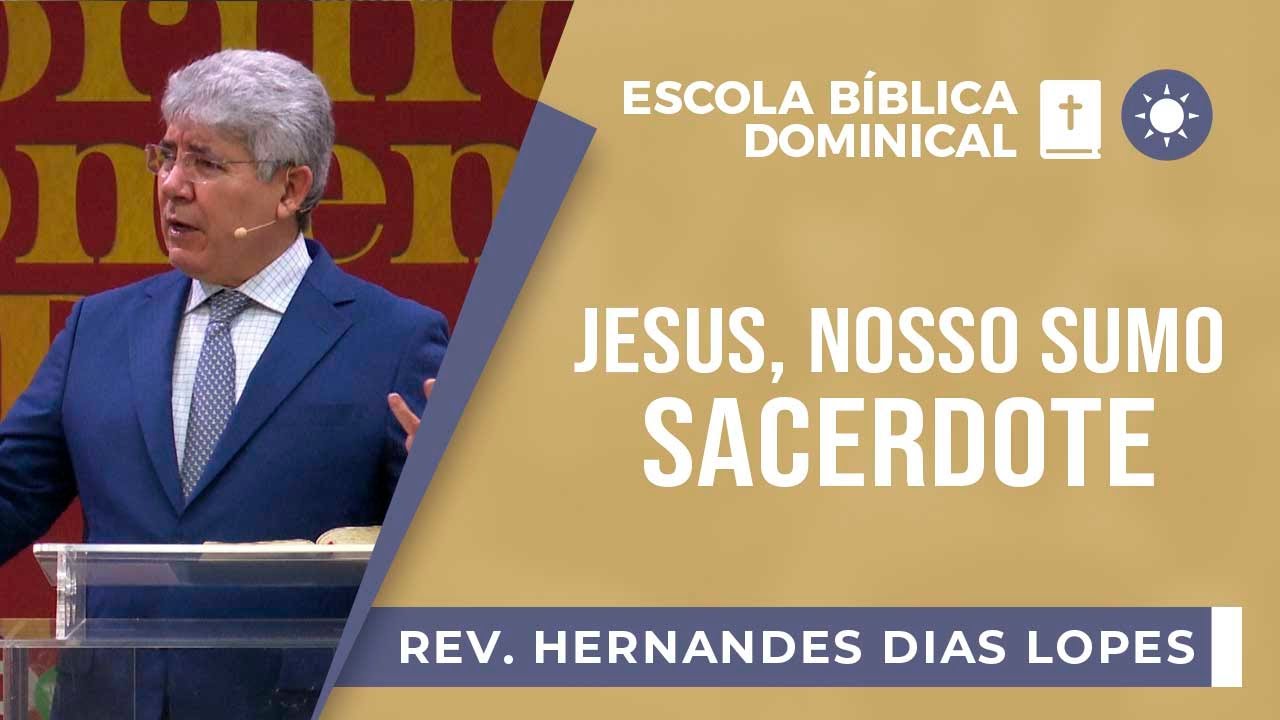 Jesus o nosso grande sumo sacerdote I EBD I Pr. Hernandes Dias Lopes